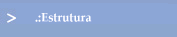 .:Estrutura